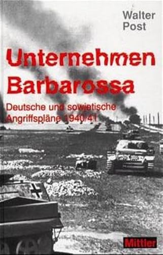 Unternehmen Barbarossa: Deutsche und sowjetische Angriffsplaene 1940/41