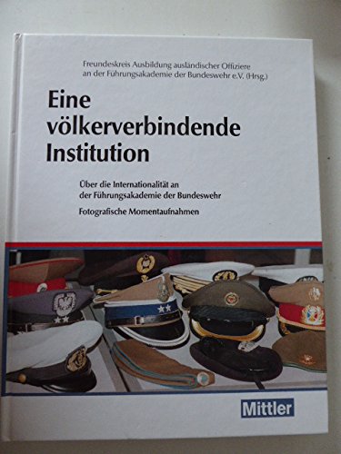 Beispielbild fr Eine vlkerverbindende Institution. ber die Internationalitt an der Fhrungakademie der Bundeswehr. Fotografische Momentaufnahmen. Hardcover zum Verkauf von Deichkieker Bcherkiste