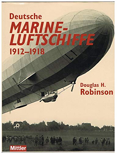 Stock image for Deutsche Marine-Luftschiffe : 1912 - 1918. for sale by Kulturgutrecycling Christian Bernhardt