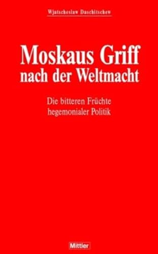 Stock image for Moskaus Griff nach der Weltmacht. Die bitteren Frchte hegemonialer Politik for sale by medimops