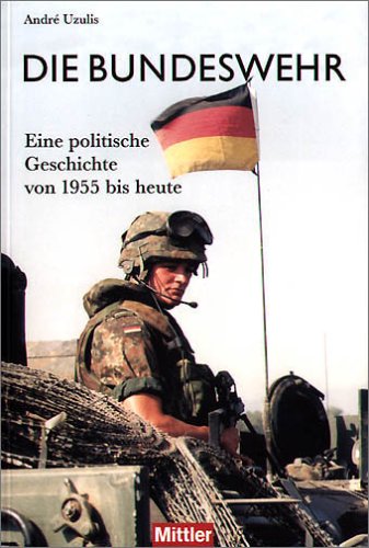 Beispielbild fr Die Bundeswehr. Eine politische Geschichte von 1955 bis heute zum Verkauf von medimops