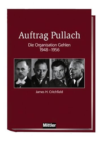 Auftrag Pullach. Die Organisation Gehlen 1948 - 1956. - Critchfield, James H.