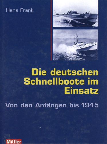 Beispielbild fr Die deutschen Schnellboote im Einsatz. Von den Anfngen bis 1945 [Gebundene Ausgabe] Hans Frank (Autor) Marineoffizier Crew IV/61. Wachoffizier Kommandant auf Schnellbooten Ausbildung von Unteroffizieren und Offizieren Zerstrer Admiralstabslehrgang Truppen- und Stabsverwendungen Fhrungsstab Streitkrfte Kommandeur 2. Schnellbootgeschwader NATO HQ Brssel SHAPE Kommandeur der Schnellbootflottille Stellvertretender Stabsabteilungsleiter Militrpolitik und Fhrung Chef des Stabes FS Stellvertretender Generalinspekteur der Bundeswehr Inspekteur der Zentralen Militrischen Dienststellen der Bundeswehr Beauftragter fr Reservistenangelegenheiten der Bundeswehr Prsident der Bundesakademie fr Sicherheitspolitik Bonn/Berlin Vorsitzender der Deutschen Gesellschaft fr Wehrtechnik e.V. Bonn Schnellbootkrieg Kriegfhrung Kriegstagebcher moderne Seekriegsmittel Gelegenheitswaffe Trger der Offensive im berwasserkrieg Kartenskizzen Operationen Kriegsschaupltze Nordkap Mittelmeer Kanal Ostsee zum Verkauf von BUCHSERVICE / ANTIQUARIAT Lars Lutzer