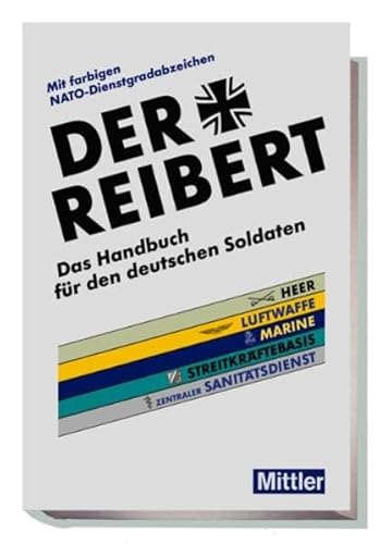 Stock image for Der Reibert. Heer/Luftwaffe/Marine/Streitkrftebasis/Zentraler Sanittsdienst: Das Handbuch fr den deutschen Soldaten. Mit farbigen NATO-Dienstgradabzeichen for sale by medimops