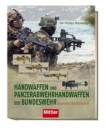 Handwaffen und Panzerabwehrhandwaffen der Bundeswehr: Geschichte, Taktik, Technik - Jan Phillipp Weisswange