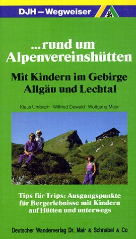 Beispielbild fr Rund um Alpenvereinshtten. Mit Kindern im Gebirge Allgu und Lechtal. DJH- Wegweiser zum Verkauf von medimops