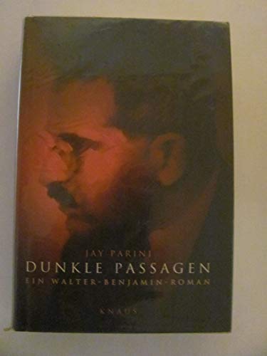 Dunkle Passagen. Ein Walter - Benjamin - Roman.