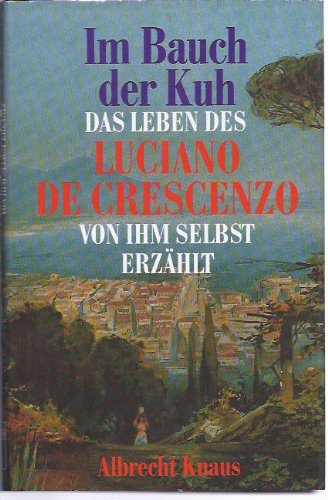 Beispielbild fr Im Bauch der Kuh. Das Leben des Luciano De Crescenzo von ihm selbst erzhlt zum Verkauf von Versandantiquariat Felix Mcke