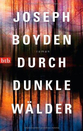 Beispielbild fr "Durch dunkle Wälder: Roman Gebundene Ausgabe " 27. September 2010 von Joseph Boyden (Autor), Ingo Herzke (bersetzer) zum Verkauf von Nietzsche-Buchhandlung OHG