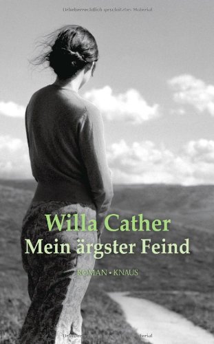 Mein ärgster Feind: Roman - Mit einem Nachwort von Antje Rávic Strubel - Willa, Cather