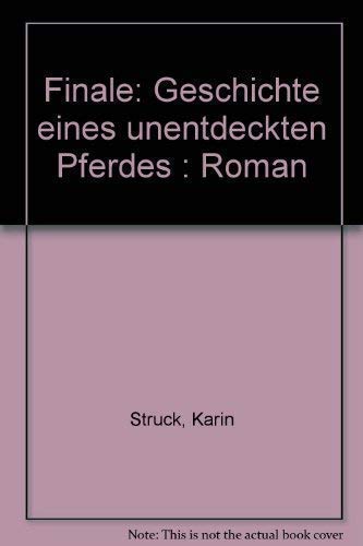 Stock image for Finale. Geschichte eines unentdeckten Pferdes. Roman for sale by Kultgut