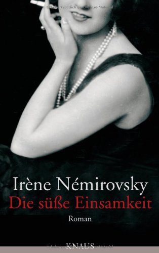 Die süße Einsamkeit, Roman, Aus dem Französischen von Susanne Röckel, - Nemirovsky, Irene