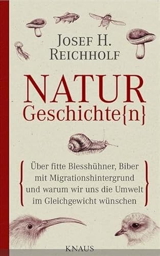 Beispielbild fr Naturgeschichte(n): ber fitte Blesshhner, Biber mit Migrationshintergrund und warum wir uns die Umwelt im Gleichgewicht wnschen zum Verkauf von medimops