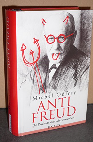 Anti Freud, Die Psychoanalyse wird entzaubert, Aus dem Französischen von Stephanie Singh, - Onfray, Michel