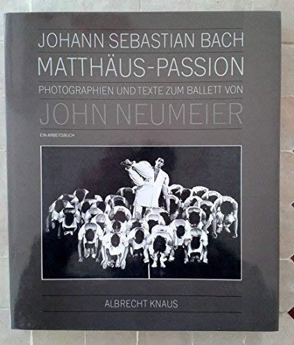 Beispielbild fr John Neumeier. Photographien und Texte zum Ballett der Matthus-Passion von Johann Sebastian Bach. Ein Arbeitsbuch zum Verkauf von medimops