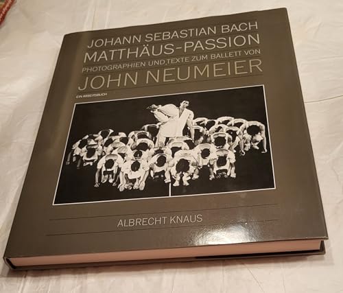 Johann Sebastian Bach - Matthäus-Passion. Photographien und Texte zum Ballett von John Neumeier. ...