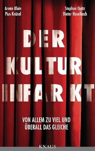 Beispielbild fr Der Kulturinfarkt: Von Allem zu viel und berall das Gleiche. Eine Polemik ber Kulturpolitik, Kulturstaat, Kultursubvention. zum Verkauf von medimops