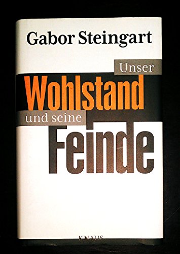 9783813505184: Steingart, G: Unser Wohlstand und seine Feinde