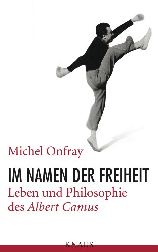 Im Namen der Freiheit - Leben und Philosophie des Albert Camus. - Onfray, Michel