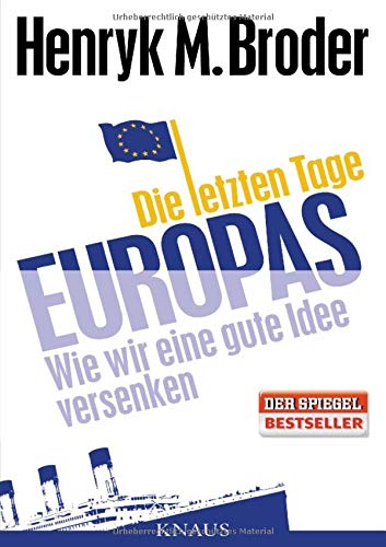 Die letzten Tage Europas: Wie wir eine gute Idee versenken Wie wir eine gute Idee versenken - Broder, Henryk M.