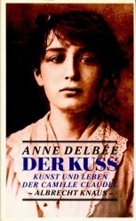 Stock image for Der Kuss: Kunst und Leben der Camille Claudel for sale by Versandantiquariat Felix Mcke