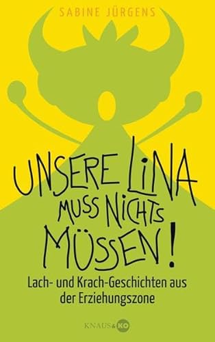 Beispielbild fr Unsere Lina muss nichts mssen!: Lach- und Krach-Geschichten aus der Erziehungszone zum Verkauf von medimops