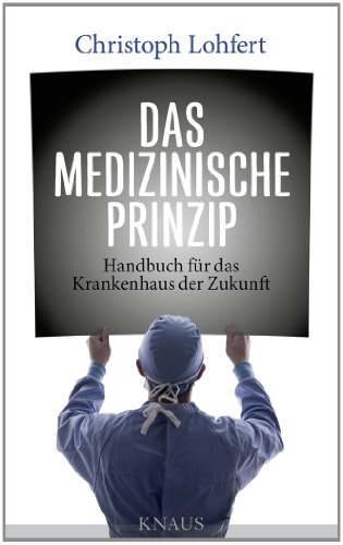 Beispielbild fr Das medizinische Prinzip: Handbuch fr das Krankenhaus der Zukunft zum Verkauf von Gabis Bcherlager