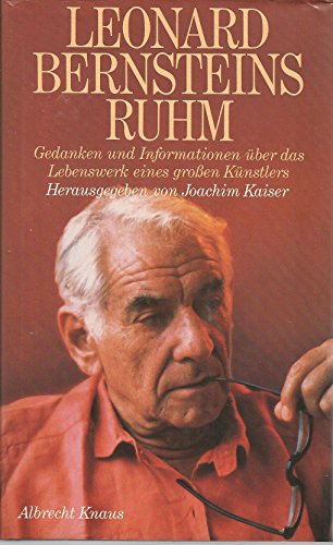 Leonard Bernsteins Ruhm. Gedanken und Informationen über das Lebenswerk eines großen Künstlers.