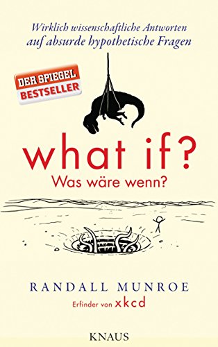 9783813506525: What if? Was wre wenn?: Wirklich wissenschaftliche Antworten auf absurde hypothetische Fragen