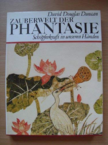 Stock image for Zauberwelt der Phantasie. Schpferkraft in unseren Hnden. Vorgestellt von David Douglas Duncan. Deutsch von Christel Wiemken for sale by Mephisto-Antiquariat