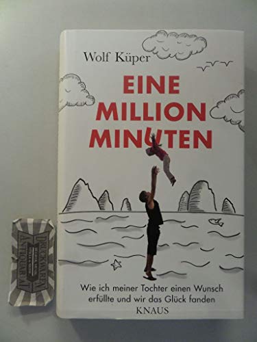 Eine Million Minuten: Wie ich meiner Tochter einen Wunsch erfüllte und wir das Glück fanden - Küper, Wolf