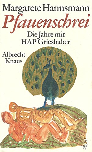 Pfauenschrei : Die Jahre mit HAP Grieshaber ; mit 12 Abbildungen aus d. Malbriefen u. 4 Holzschnitten. - Hannsmann, Margarete