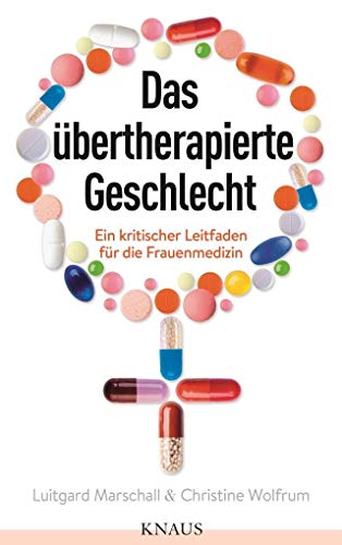 Stock image for Das bertherapierte Geschlecht: Ein kritischer Leitfaden fr die Frauenmedizin for sale by medimops
