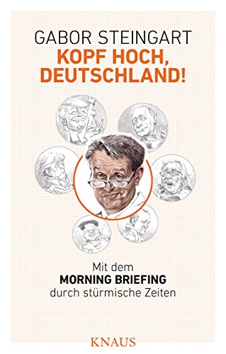 Kopf hoch, Deutschland!: Mit dem Morning Briefing durch stürmische Zeiten Mit dem Morning Briefing durch stürmische Zeiten - Steingart, Gabor