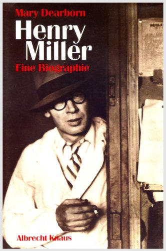Henry Miller : eine Biographie. Mary Dearborn. Aus dem Amerikan. von Sabine Schulte . - Dearborn, Mary V.