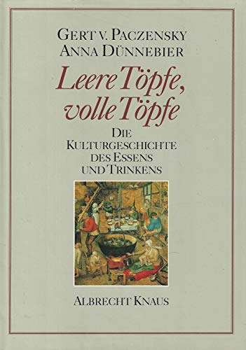 Leere Töpfe. Volle Töpfe: Die Kulturgeschichte des Essens und Trinkens - Paczensky, Gert v. und Anna Dünnebier