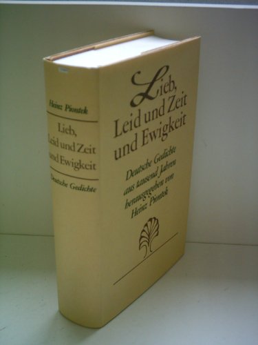 Lieb, Leid und Zeit und Ewigkeit : dt. Gedichte aus 1000 Jahren. hrsg. von Heinz Piontek