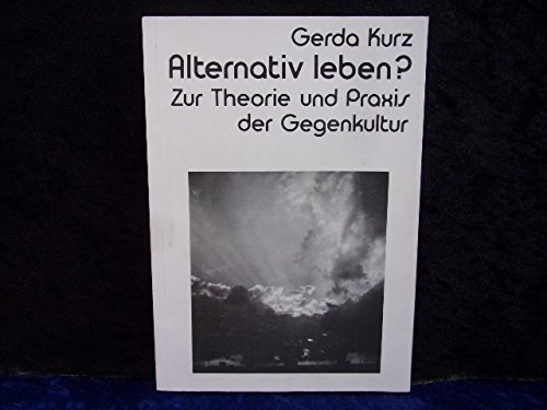 9783813600094: Alternativ leben?: Zur Theorie u. Praxis d. Gegenkultur (German Edition)