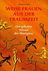 9783813803884: Weise Frauen aus der Traumzeit. Das geheime Wissen der Aborigines