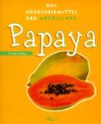 9783813804713: Papaya. Das Krebsheilmittel der Aborigines