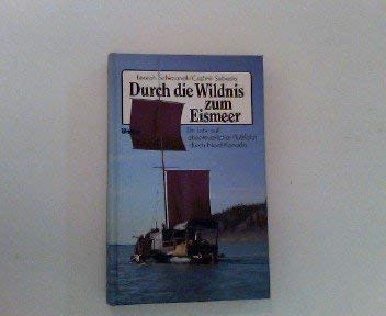 Beispielbild fr Durch die Wildnis zum Eismeer. Ein Jahr auf abenteuerlicher Flufahrt durch Nord- Kanada zum Verkauf von Versandantiquariat Felix Mcke