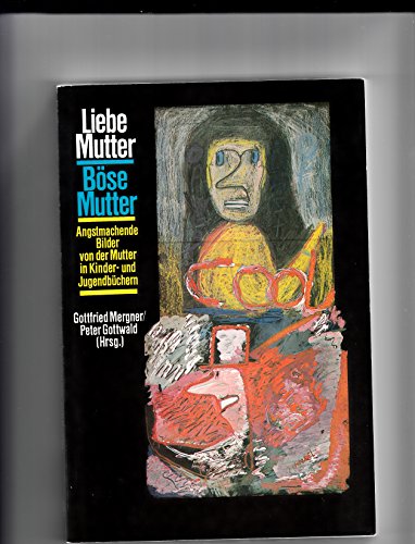 9783814203249: Liebe Mutter - bse Mutter. Angstmachende Mutterbilder im Kinder- und Jugendbuch. (Katalog zur Ausstellung im Rahmen der 15. Oldenburger Kinder- und . sowie privater und ffentlicher Leihgeber)
