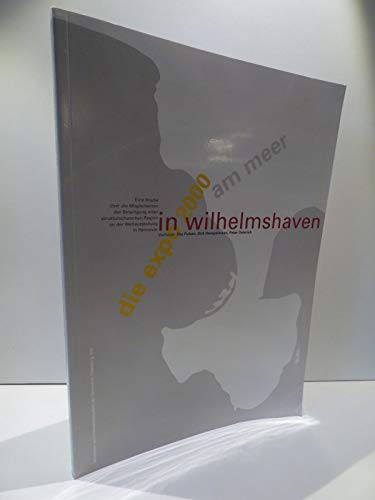 Beispielbild fr Die Expo 2000 am Meer in Wilhelmshaven. Eine Studie ber die Mglichkeiten der Beteiligung einer strukturschwachen Region an der Weltausstellung in Hannover zum Verkauf von medimops