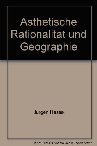 AÌˆsthetische RationalitaÌˆt und Geographie: SozialraÌˆumliche Prozesse jenseits kognitivistischer Menschenbilder (Wahrnehmungsgeographische Studien zur Regionalentwicklung) (German Edition) (9783814204314) by Hasse, JuÌˆrgen