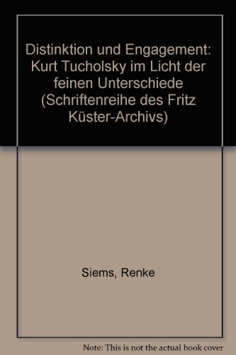 Distinktion und Engagement: Kurt Tucholsky im Licht der "Feinen Unterschiede" (Schriftenreihe des...