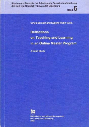 Imagen de archivo de Reflections on Teaching and Learning in an Online Master Program: A Case Study (Studien und Berichte der Arbeitsstelle Fernstudienforschung der Carl von Ossietzky Universitat Oldenburg - Band 6). a la venta por Brentwood Books