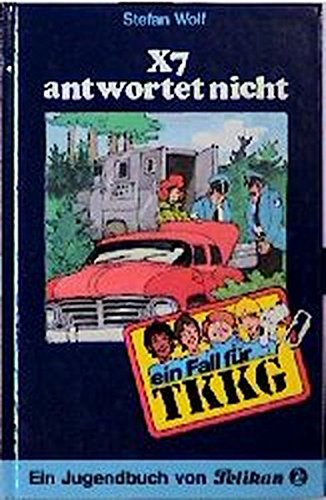 Ein Fall für TKKG, Bd.16, X7 antwortet nicht - Wolf, Stefan, Reiner Stolte und Egon Fein