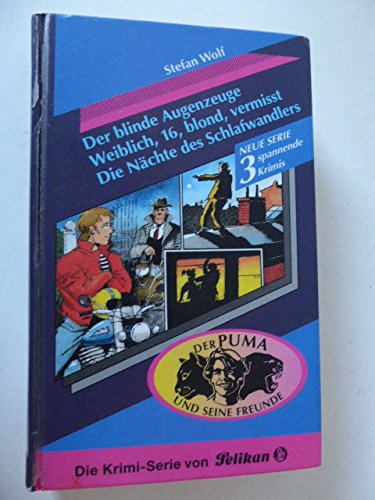 Beispielbild fr Der Puma und seine Freunde: Der blinde Augenzeuge / Weiblich, 16, blond, vermisst / Die Nchte des Schlafwandlers. Die Krimi-Serie von Pelikan. Hardcover zum Verkauf von Deichkieker Bcherkiste