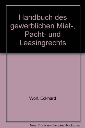 9783814580111: Handbuch des gewerblichen Miet-, Pacht- und Leasingrechts - Wolf, Eckhard