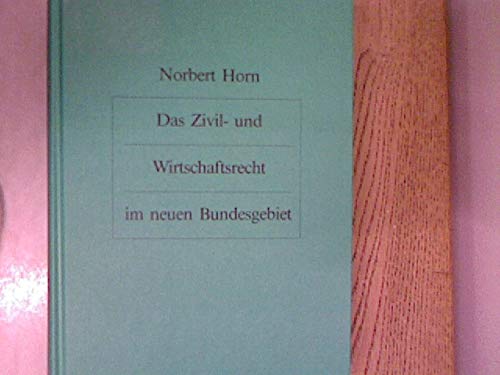 Das Zivil- und Wirtschaftsrecht im neuen Bundesgebiet: Eine systematische Darstellung fuÌˆr Praxis und Wissenschaft (German Edition) (9783814580203) by Horn, Norbert